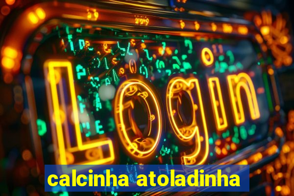 calcinha atoladinha